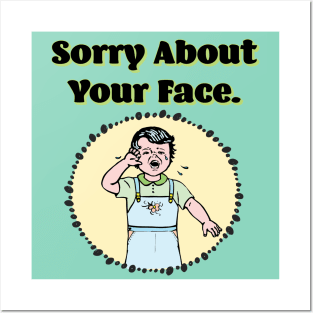 Sorry About Your Face Posters and Art